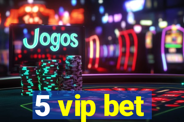 5 vip bet